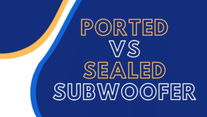 ported vs sealed subwoofer