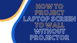 how to project laptop screen to wall without projector