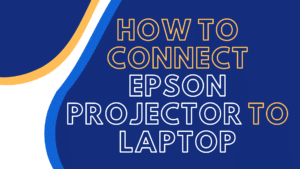 how to connect epson projector to laptop