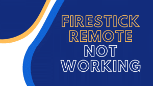 Firestick Remote Not Working: 8 Easy & Simple Fixes [2023]