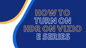 how to turn on hdr on vizio e series