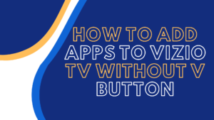 how to add apps to vizio tv without v button