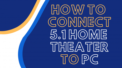 how to connect 5.1 home theater to pc